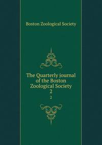 The Quarterly journal of the Boston Zoological Society. 2