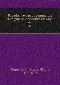 Patrologiae cursus completus. Series graeca. Accurante J.P. Migne. 44