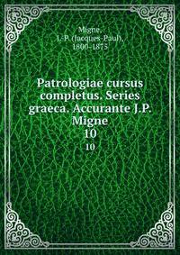 Patrologiae cursus completus. Series graeca. Accurante J.P. Migne. 10