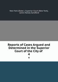 Reports of Cases Argued and Determined in the Superior Court of the City of .. 4