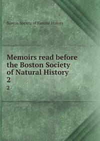 Memoirs read before the Boston Society of Natural History. 2