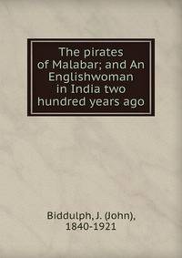 The pirates of Malabar; and An Englishwoman in India two hundred years ago