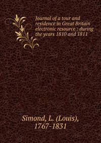 Journal of a tour and residence in Great Britain electronic resource : during the years 1810 and 1811