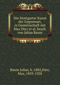Die Stuttgarter Kunst der Gegenwart, in Gemeinschaft mit Max Diez et al. bearb. von Julius Baum