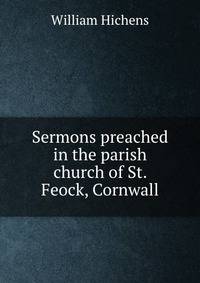 Sermons preached in the parish church of St. Feock, Cornwall