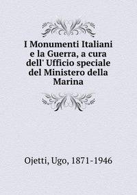 I Monumenti Italiani e la Guerra, a cura dell' Ufficio speciale del Ministero della Marina
