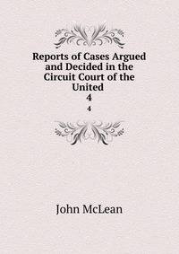 Reports of Cases Argued and Decided in the Circuit Court of the United .. 4