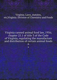 Virginia canned animal food law, 1956; chapter 25.1 of title 3 of the Code of Virginia, regulating the manufacture and distribution of certain animal foods. 6