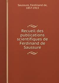 Recueil des publications scientifiques de Ferdinand de Saussure