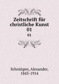 Zeitschrift fr christliche Kunst. 01