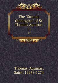 The "Summa theologica" of St. Thomas Aquinas .. 11