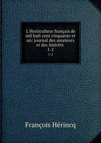 L'Horticulteur fran?ais de mil huit cent cinquante et un: journal des amateurs et des int?r?ts .