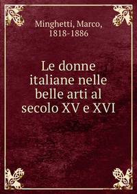 Le donne italiane nelle belle arti al secolo XV e XVI