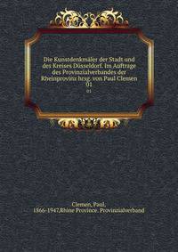 Die Kunstdenkmler der Stadt und des Kreises Dsseldorf. Im Auftrage des Provinzialverbandes der Rheinprovinz hrsg. von Paul Clemen. 01