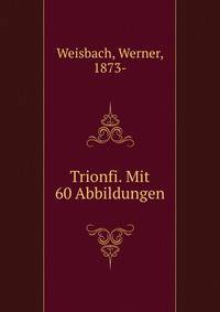 Trionfi. Mit 60 Abbildungen