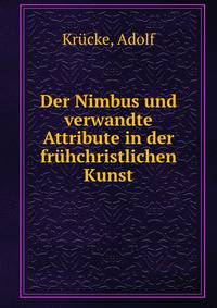 Der Nimbus und verwandte Attribute in der fruhchristlichen Kunst