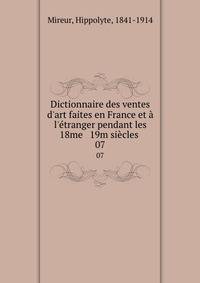 Dictionnaire des ventes d'art faites en France et ? l'?tranger pendant les 18me &amp; 19m si?cles