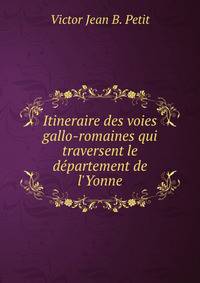 Itineraire des voies gallo-romaines qui traversent le d?partement de l'Yonne