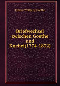 Briefwechsel zwischen Goethe und Knebel(1774-1832).