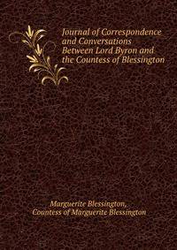 Journal of Correspondence and Conversations Between Lord Byron and the Countess of Blessington