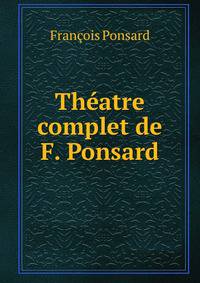Theatre complet de F. Ponsard