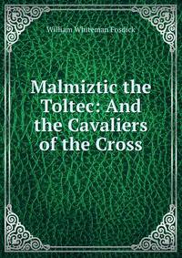 Malmiztic the Toltec: And the Cavaliers of the Cross