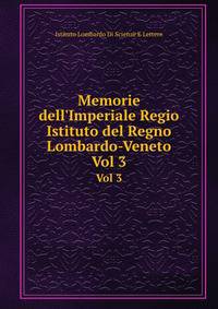 Memorie dell`Imperiale Regio Istituto del Regno Lombardo-Veneto. Vol 3