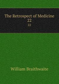 The Retrospect of Medicine. 22