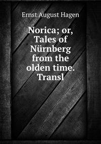 Norica; or, Tales of Nurnberg from the olden time. Transl