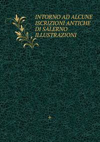 INTORNO AD ALCUNE ISCRIZIONI ANTICHE DI SALERNO ILLUSTRAZIONI