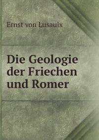 Die Geologie der Friechen und Romer