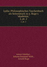 Lydia: Philosophisches Taschenbuch als Seitenstuck zu a. Ruge`s"akademie,". 2, pt. 2