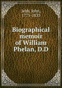 Biographical memoir of William Phelan, D.D.