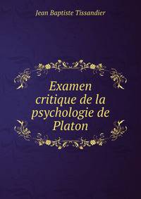 Examen critique de la psychologie de Platon