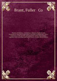 History of Indiana : containing a history of Indiana and biographical sketches of governors and other leading men. Also a statement of the growth and prosperity of Marshall County, together with a personal and family histry of many of its citizens. 2