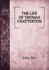 THE LIFE OF THOMAS CHATTERTON