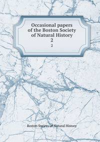 Occasional papers of the Boston Society of Natural History. 2