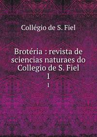 Brotria : revista de sciencias naturaes do Collegio de S. Fiel. 1