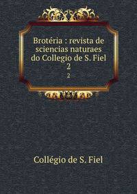 Brotria : revista de sciencias naturaes do Collegio de S. Fiel. 2