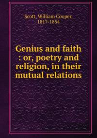Genius and faith : or, poetry and religion, in their mutual relations