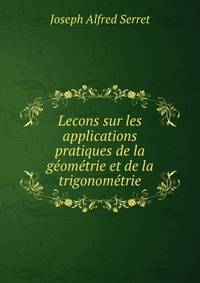 Lecons sur les applications pratiques de la geometrie et de la trigonometrie