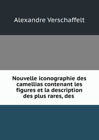 Nouvelle iconographie des camellias contenant les figures et la description des plus rares, des .
