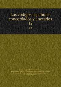 Los codigos espaoles concordados y anotados. 12