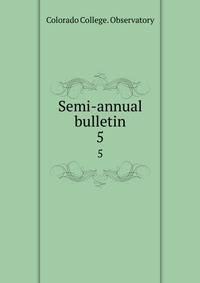 Semi-annual bulletin. 5