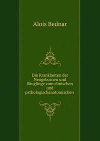 Die Krankheiten der Neugebornen und Sauglinge vom clinischen und pathologischanatomischen .