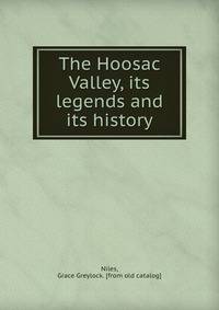 The Hoosac Valley, its legends and its history