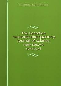 The Canadian naturalist and quarterly journal of science. new ser.:v.6