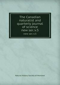 The Canadian naturalist and quarterly journal of science. new ser.:v.5
