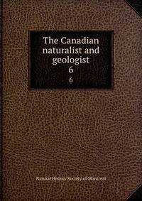 The Canadian naturalist and geologist. 6