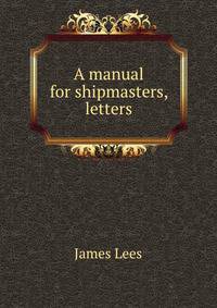 A manual for shipmasters, letters